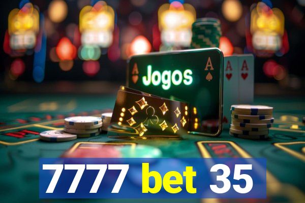 7777 bet 35