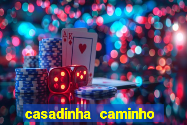 casadinha caminho da sorte