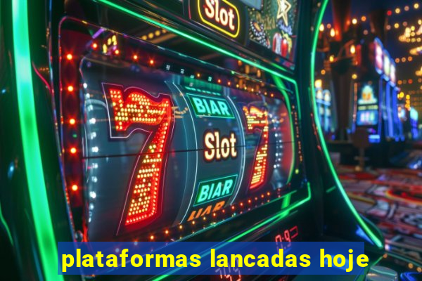 plataformas lancadas hoje