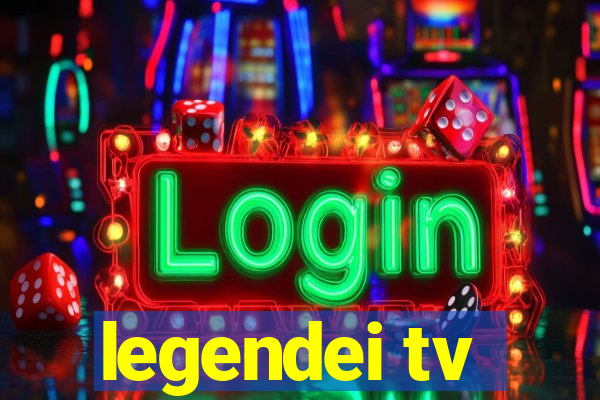 legendei tv