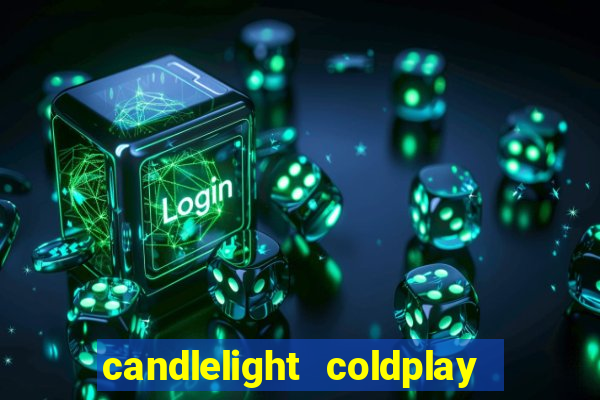 candlelight coldplay x imagine dragons