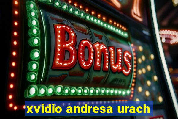 xvidio andresa urach