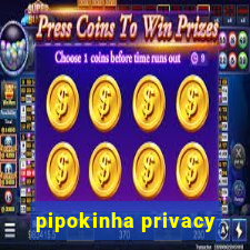 pipokinha privacy