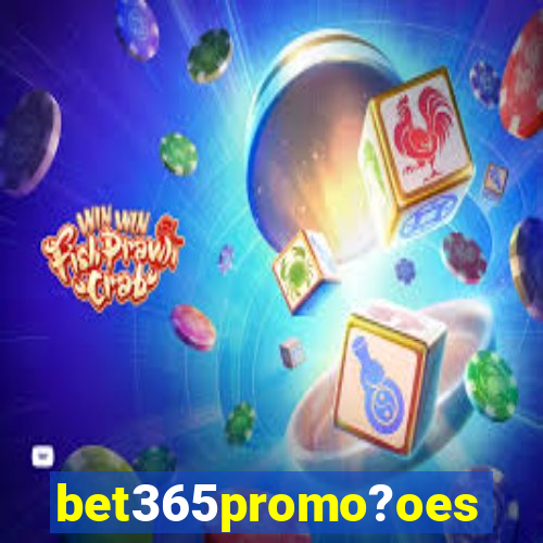 bet365promo?oes