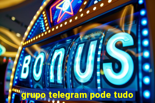 grupo telegram pode tudo