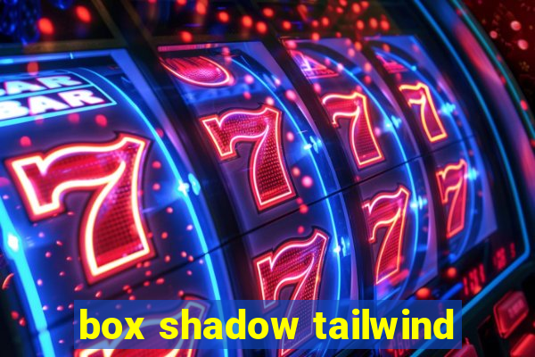 box shadow tailwind