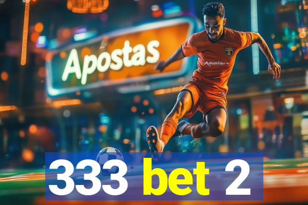 333 bet 2