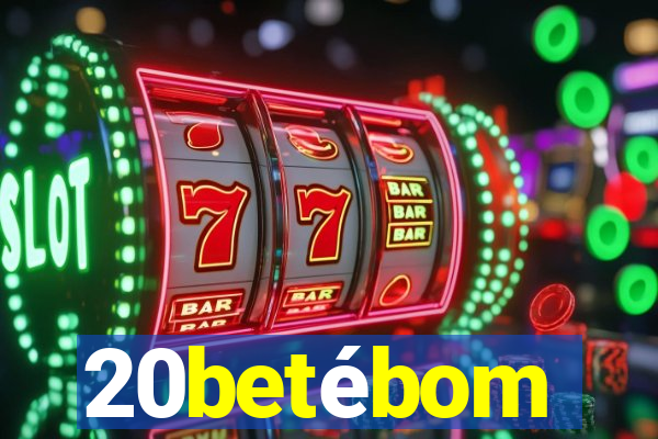 20betébom