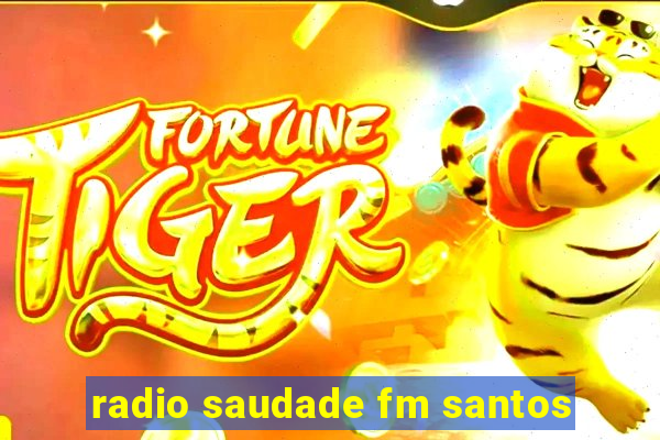 radio saudade fm santos