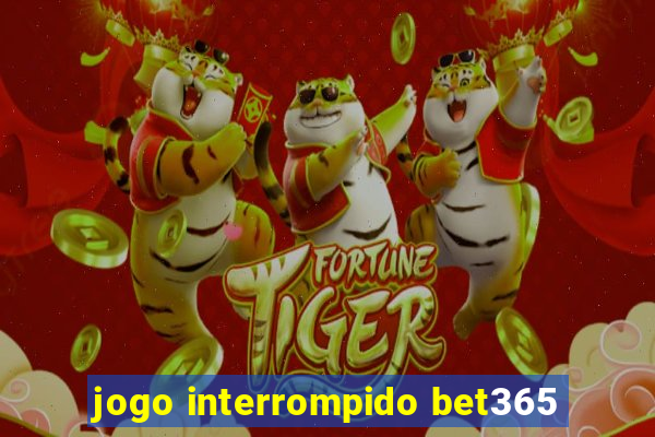 jogo interrompido bet365