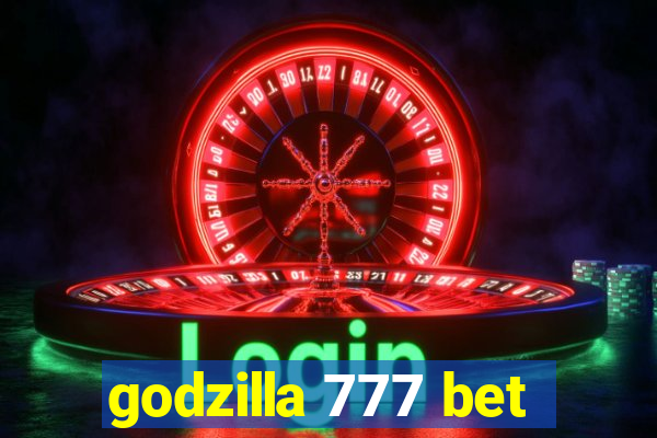 godzilla 777 bet