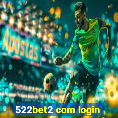 522bet2 com login