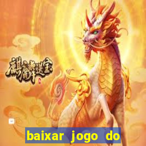 baixar jogo do tigrinho para ganhar dinheiro