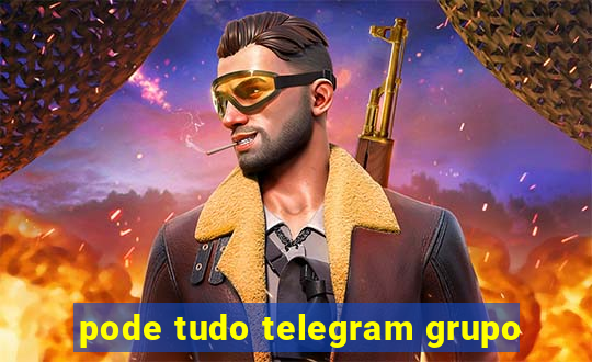 pode tudo telegram grupo