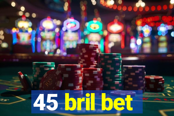 45 bril bet