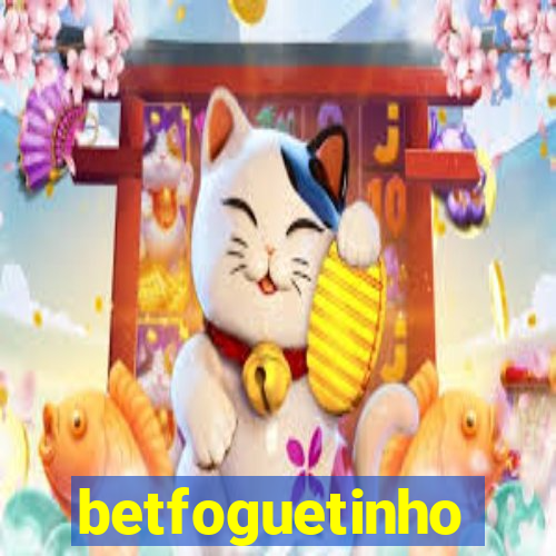 betfoguetinho