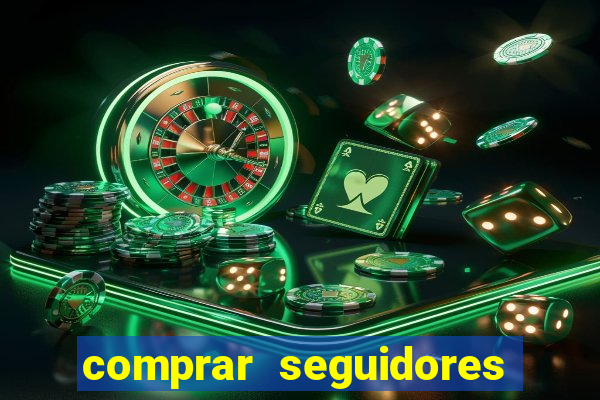 comprar seguidores que interagem