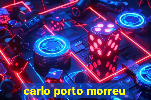 carlo porto morreu