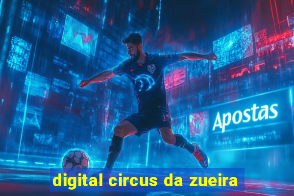 digital circus da zueira