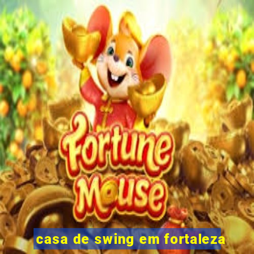 casa de swing em fortaleza