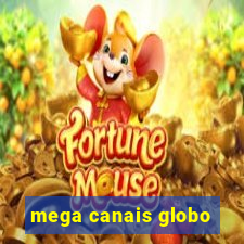 mega canais globo