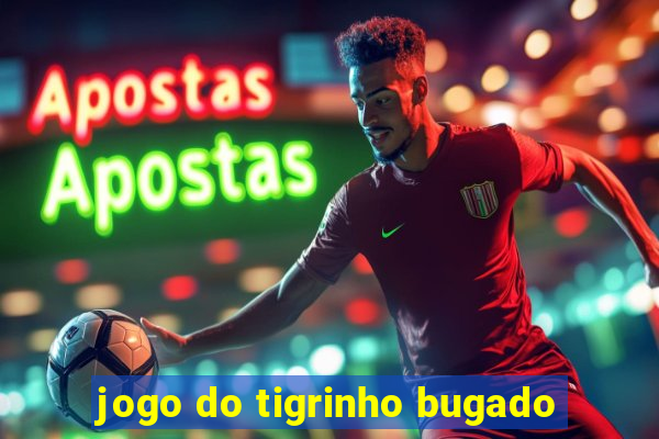 jogo do tigrinho bugado