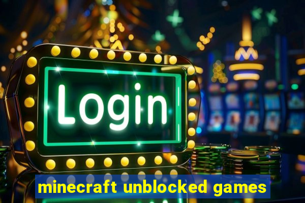 minecraft unblocked games