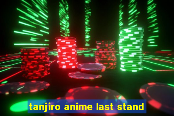 tanjiro anime last stand