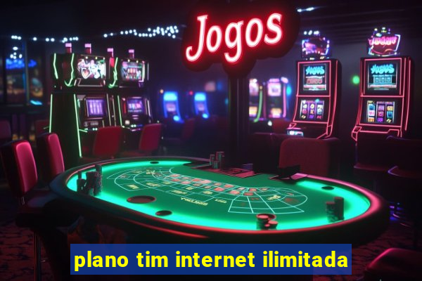 plano tim internet ilimitada