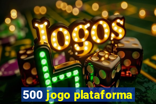 500 jogo plataforma