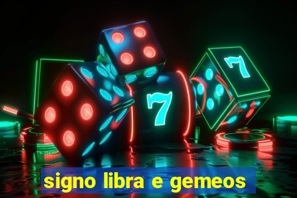 signo libra e gemeos