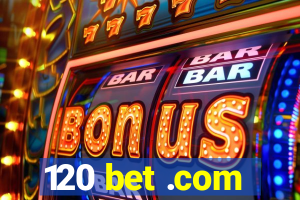 120 bet .com