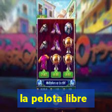 la pelota libre