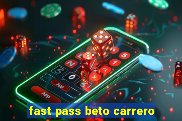 fast pass beto carrero