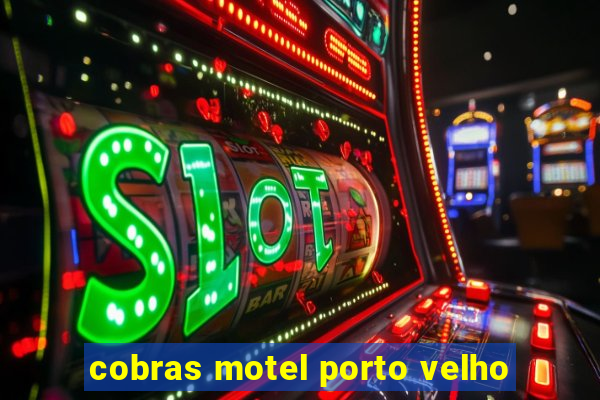 cobras motel porto velho