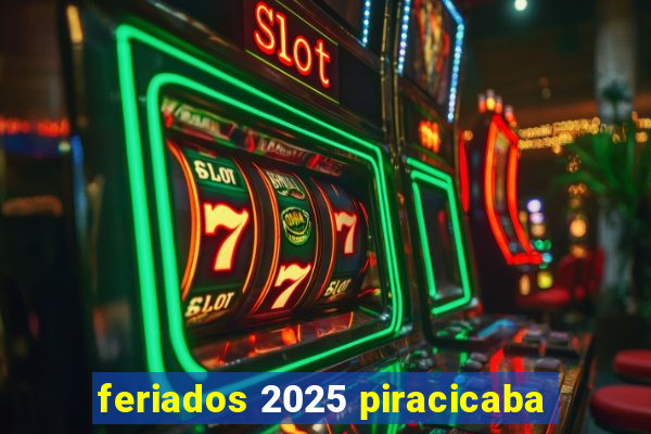 feriados 2025 piracicaba