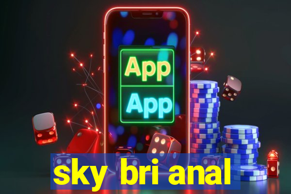 sky bri anal