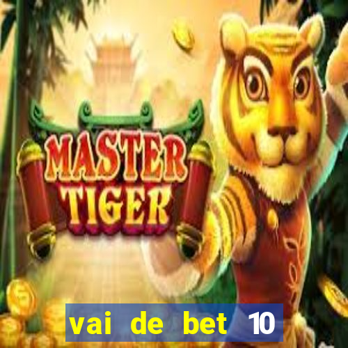 vai de bet 10 reais no cadastro