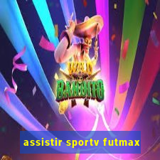 assistir sportv futmax