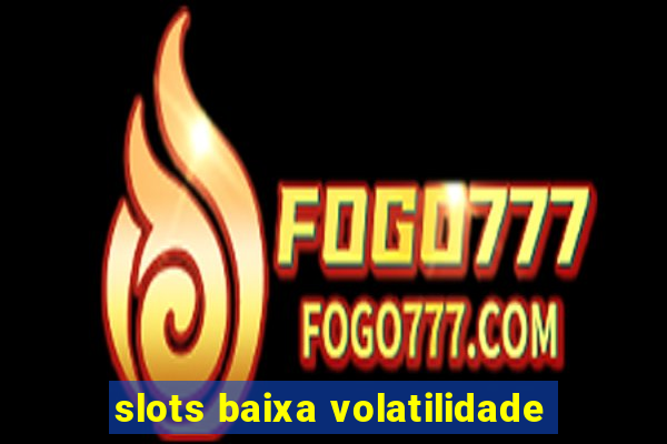 slots baixa volatilidade