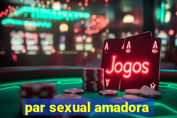 par sexual amadora