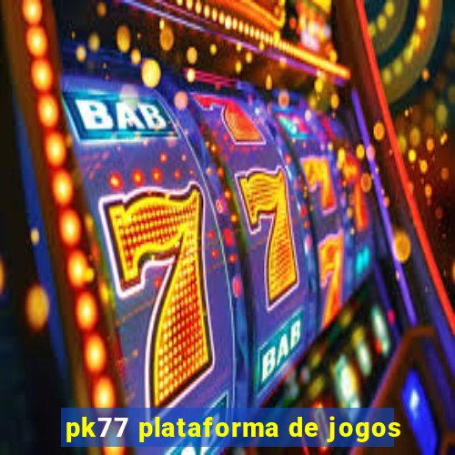 pk77 plataforma de jogos