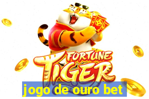 jogo de ouro bet