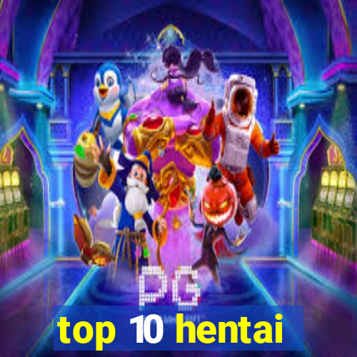 top 10 hentai