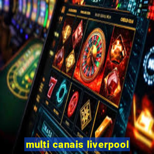 multi canais liverpool