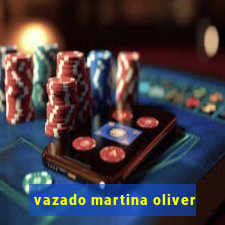 vazado martina oliver