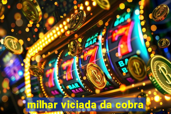 milhar viciada da cobra