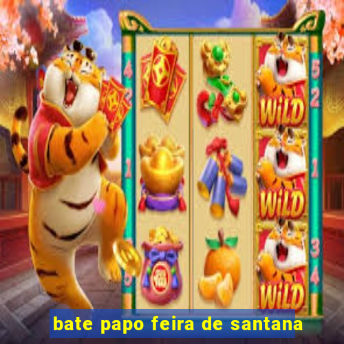 bate papo feira de santana