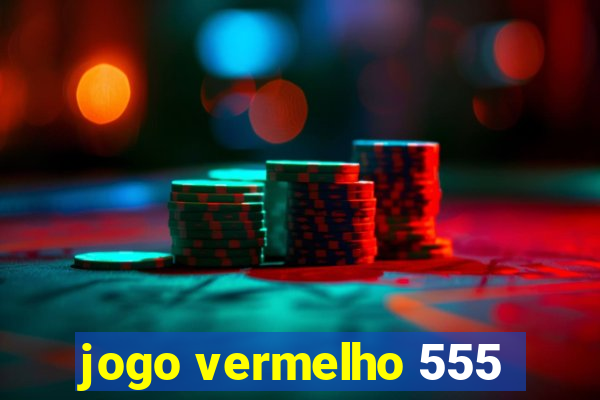 jogo vermelho 555