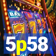 5p58